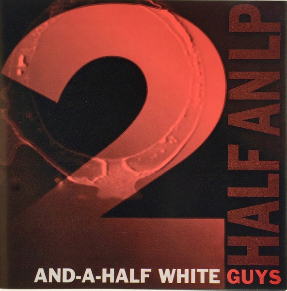 2 1/2 White Guys – Half-An-LP (2023) CD EP